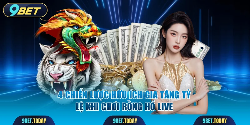 4 chiến lược hữu ích gia tăng tỷ lệ khi chơi rồng hổ