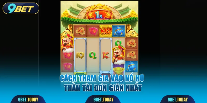 Cách tham gia vào nổ hũ Thần Tài đơn giản nhất