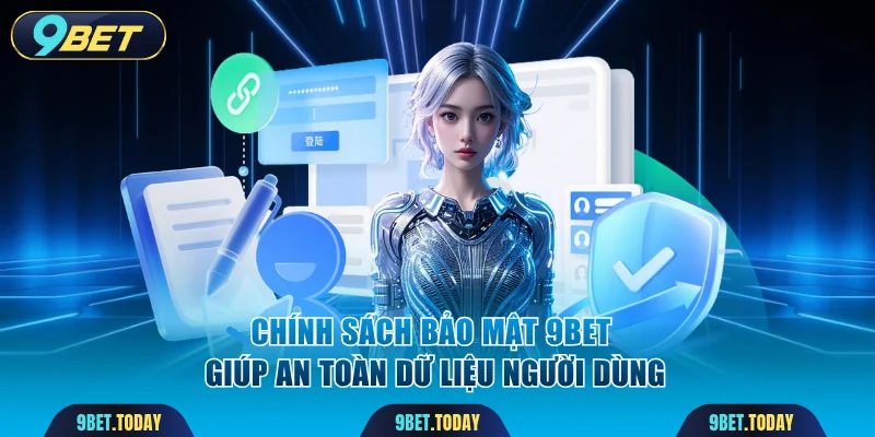 Chính sách bảo mật 9BET giúp an toàn dữ liệu người dùng