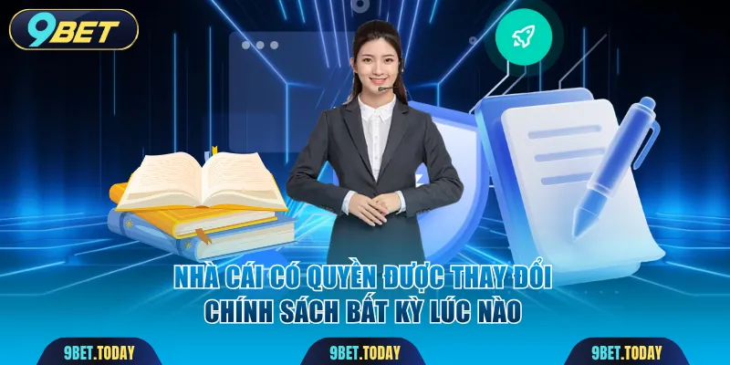 Nhà cái có quyền được thay đổi chính sách bất kỳ lúc nào