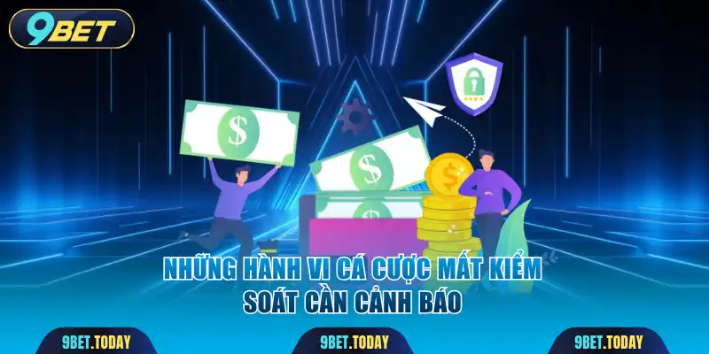 Những hành vi cá cược mất kiểm soát cần cảnh báo